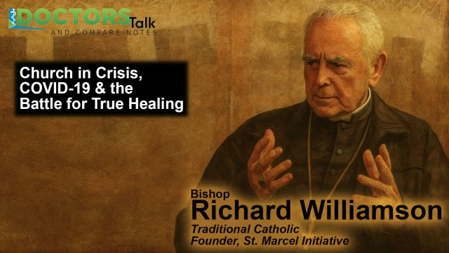 Bishop Richard Williamson: Church in Crisis, COVID-19 & the Battle for True Healing