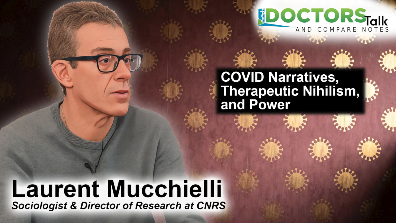 From Therapeutic Nihilism to Political-Industrial Propaganda: Laurent Mucchielli Dissects the Global COVID Crisis Narrative and Vaccine Debates